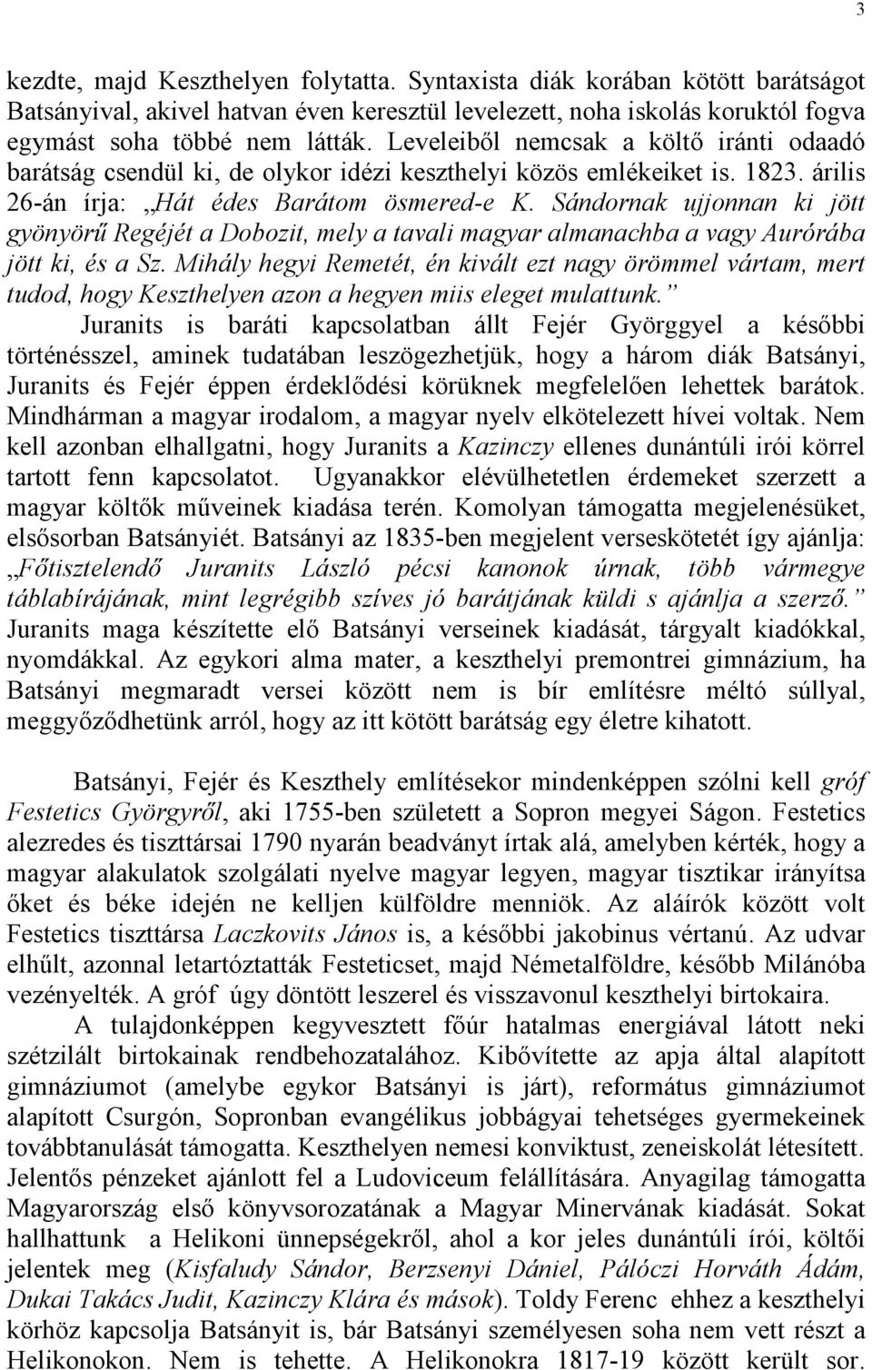 Sándornak ujjonnan ki jött gyönyörő Regéjét a Dobozit, mely a tavali magyar almanachba a vagy Aurórába jött ki, és a Sz.