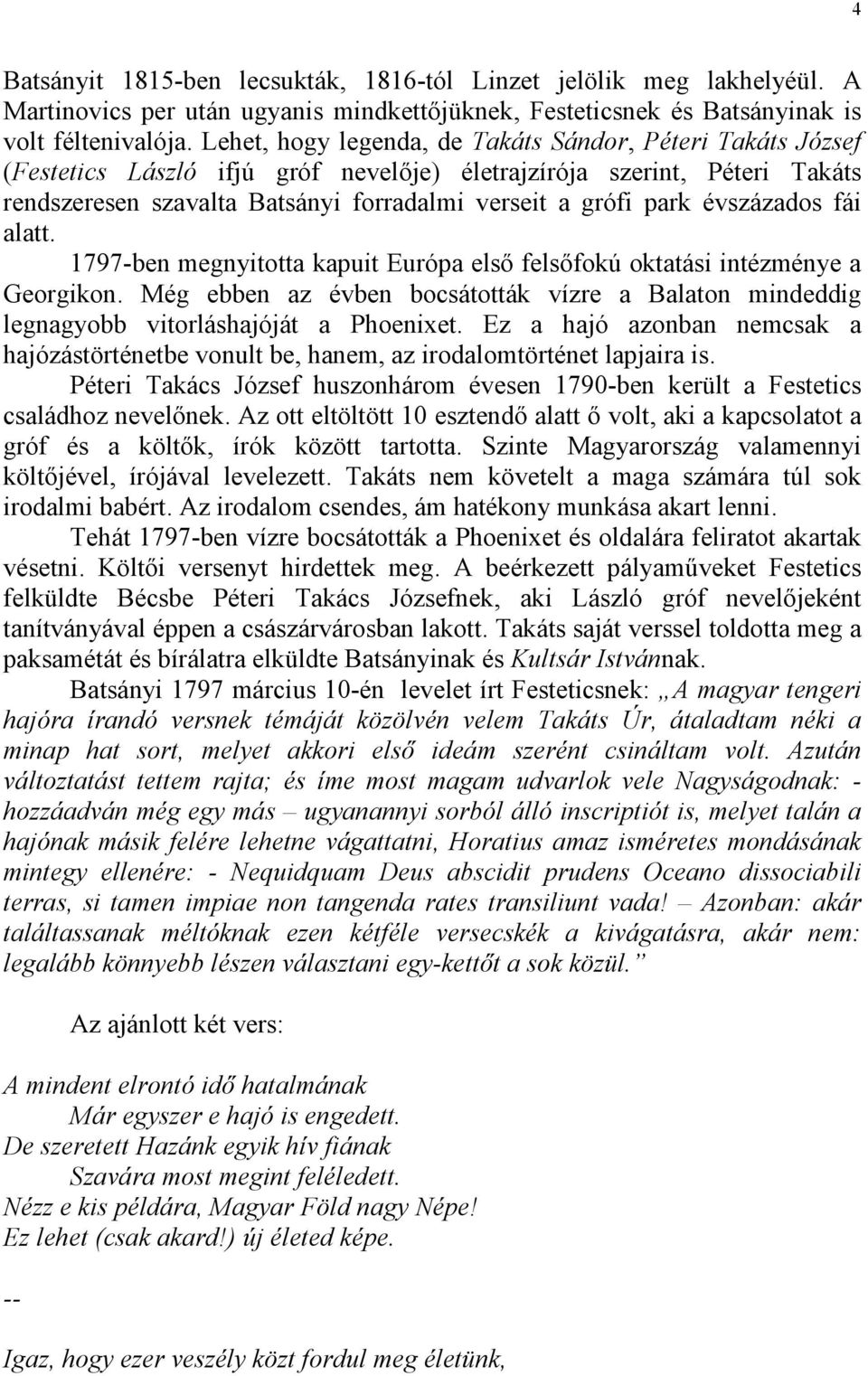 évszázados fái alatt. 1797-ben megnyitotta kapuit Európa elsı felsıfokú oktatási intézménye a Georgikon.