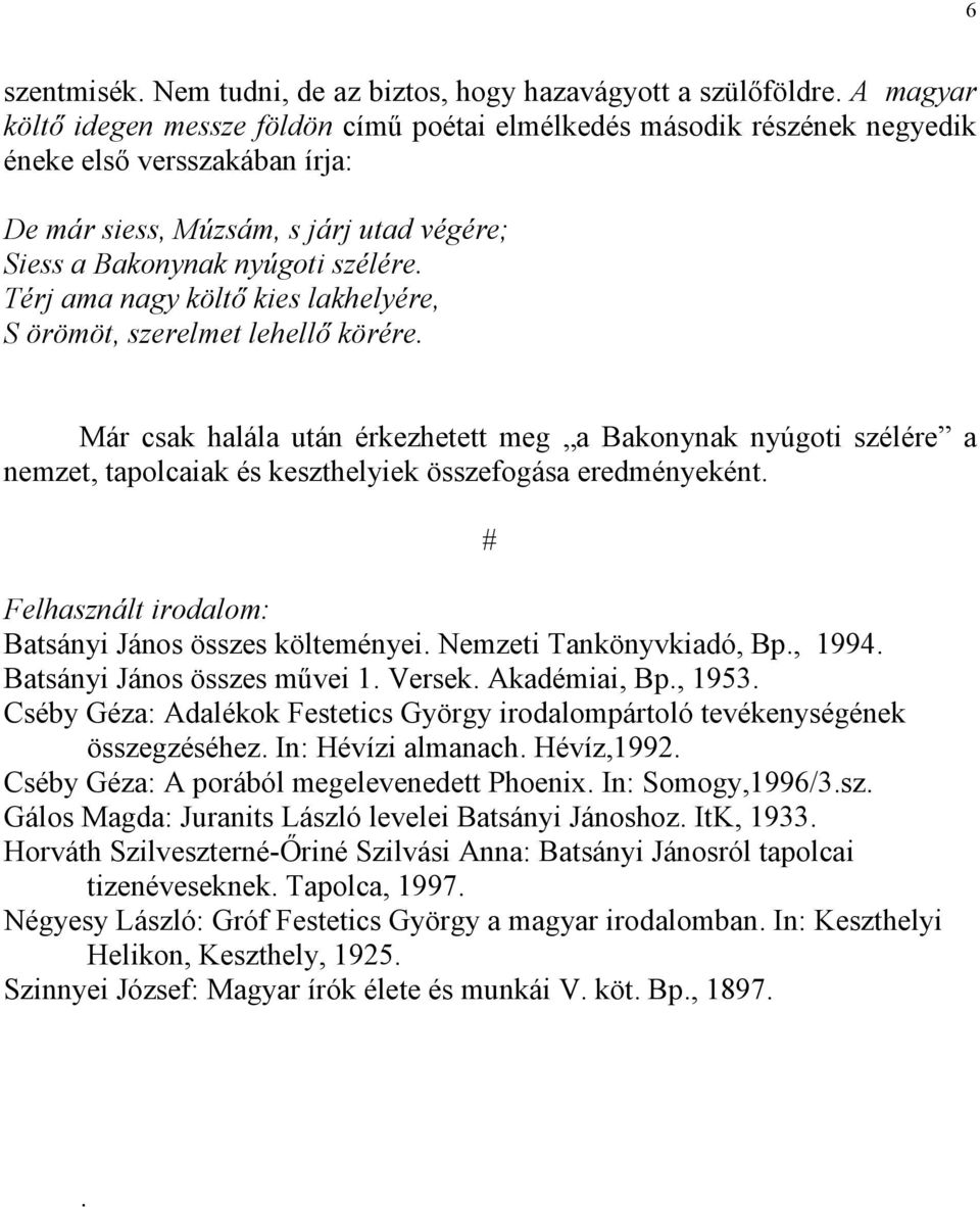 Térj ama nagy költı kies lakhelyére, S örömöt, szerelmet lehellı körére.