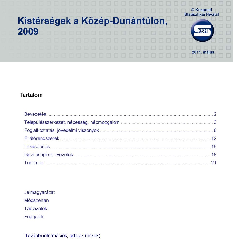 .. 3 Foglalkoztatás, jövedelmi viszonyok... 8 Ellátórendszerek... 12 Lakásépítés.