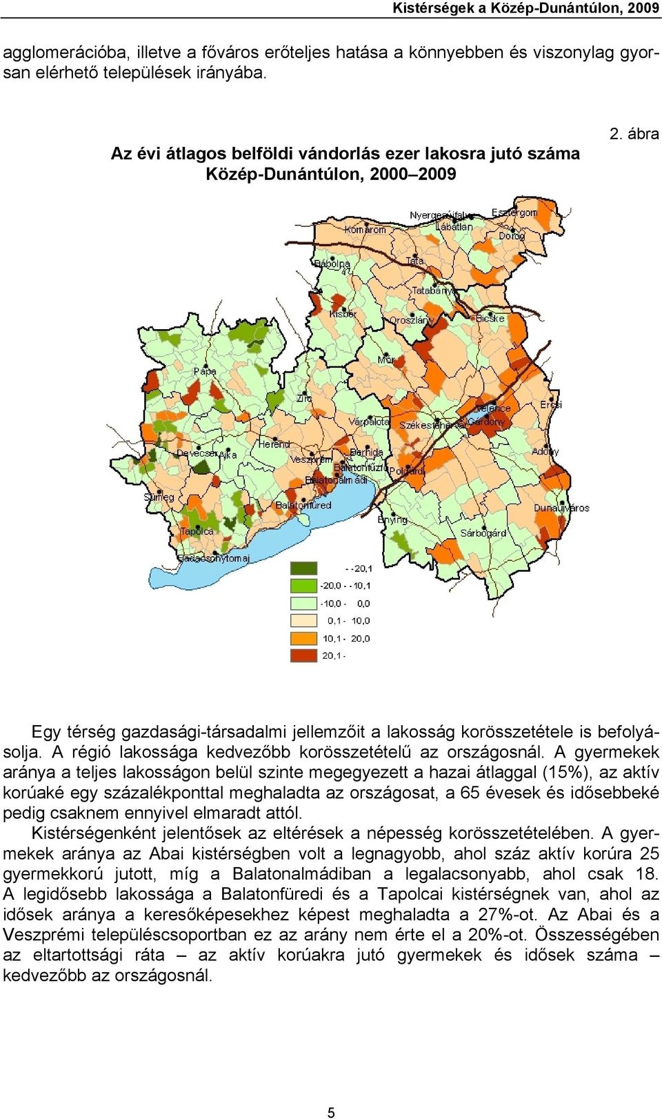 A régió lakossága kedvezőbb korösszetételű az országosnál.