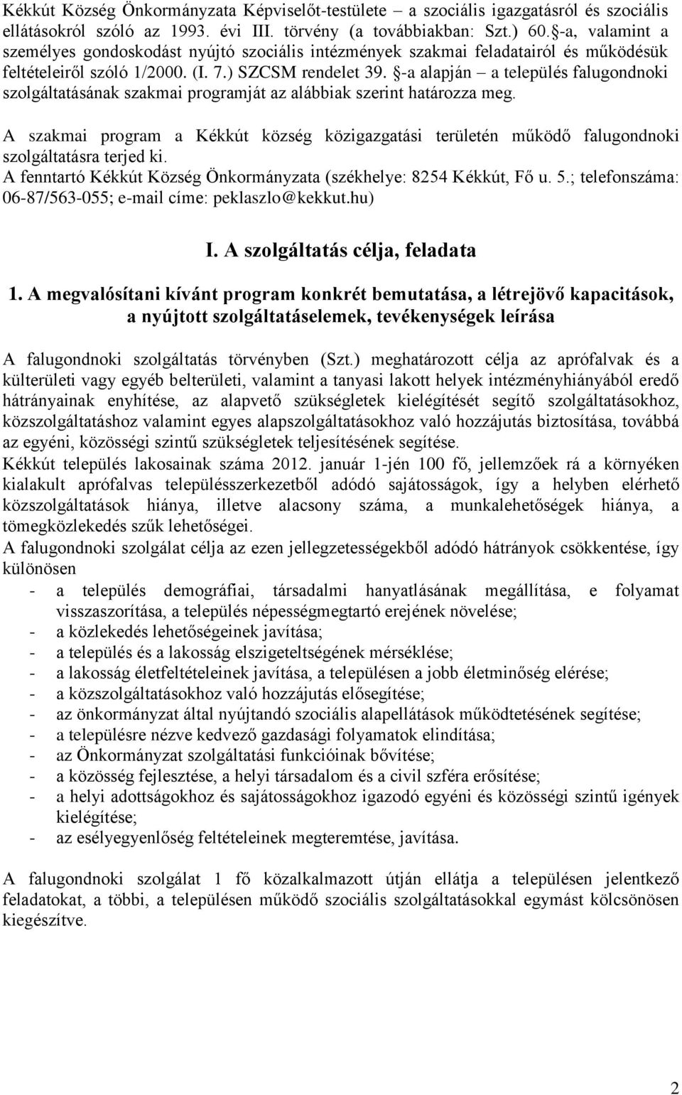 -a alapján a település falugondnoki szolgáltatásának szakmai programját az alábbiak szerint határozza meg.