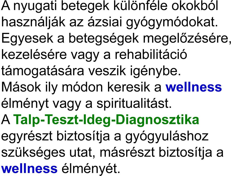 igénybe. Mások ily módon keresik a wellness élményt vagy a spiritualitást.