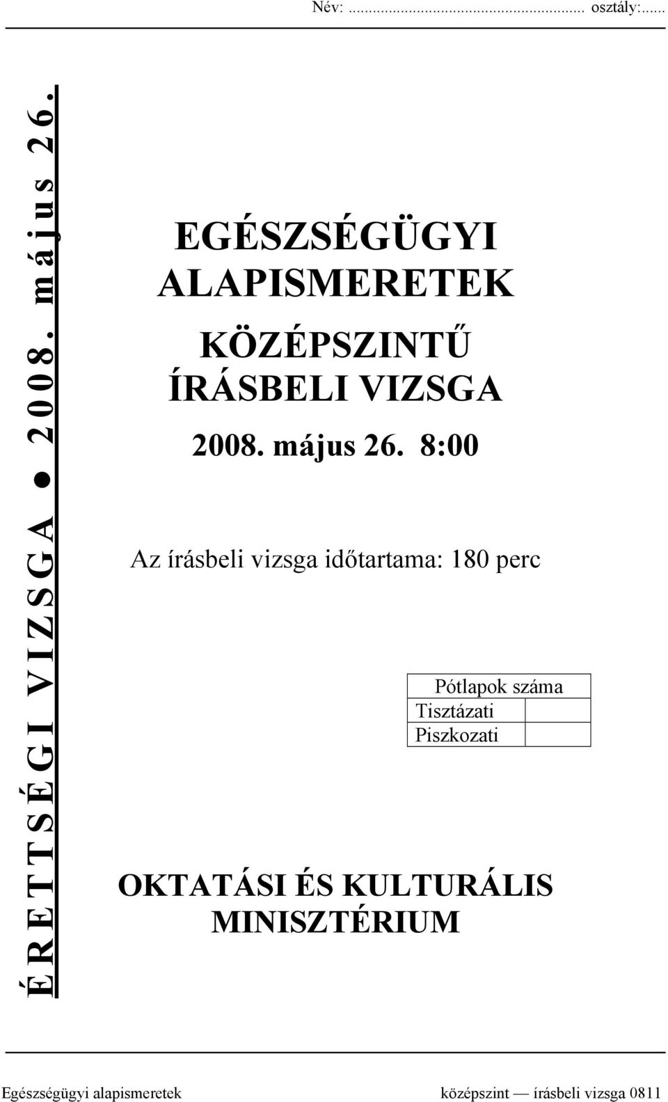 8:00 Az írásbeli vizsga időtartama: 180 perc Pótlapok száma