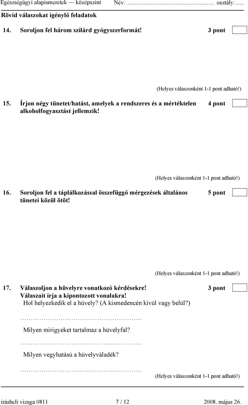 Soroljon fel a táplálkozással összefüggő mérgezések általános 5 pont tünetei közül ötöt! 17. Válaszoljon a hüvelyre vonatkozó kérdésekre!