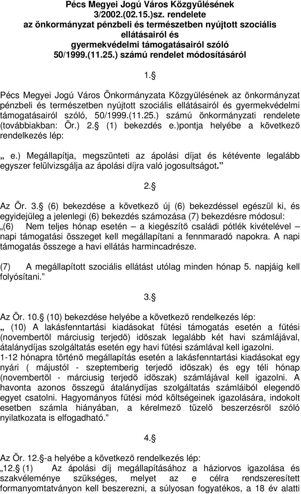 Pécs Megyei Jogú Város Önkormányzata Közgyűlésének az önkormányzat pénzbeli és természetben nyújtott szociális ellátásairól és gyermekvédelmi támogatásairól szóló, 50/1999.(11.25.