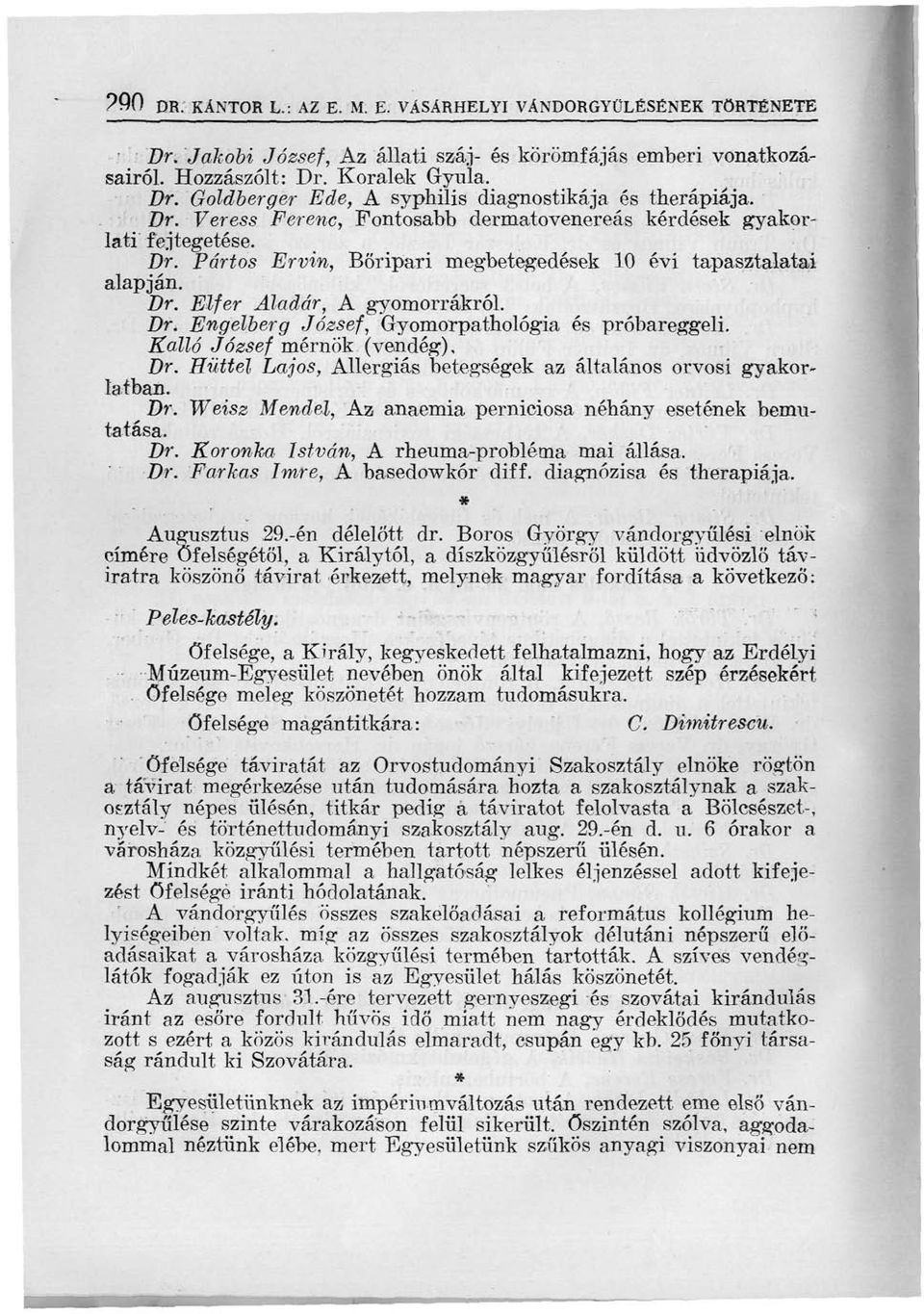 Dr. Elfér Aladár, A gyomorrákról. Dr. Engelberg József, Gyomorpathológia és próbareggeli. Kalló József mérnök (vendég). Dr. Hüttel Lajos, Allergiás betegségek az általános orvosi gyakorlatban. Dr. Weisz Mendel, Az anaemia perniciosa néhány esetének bemutatása.