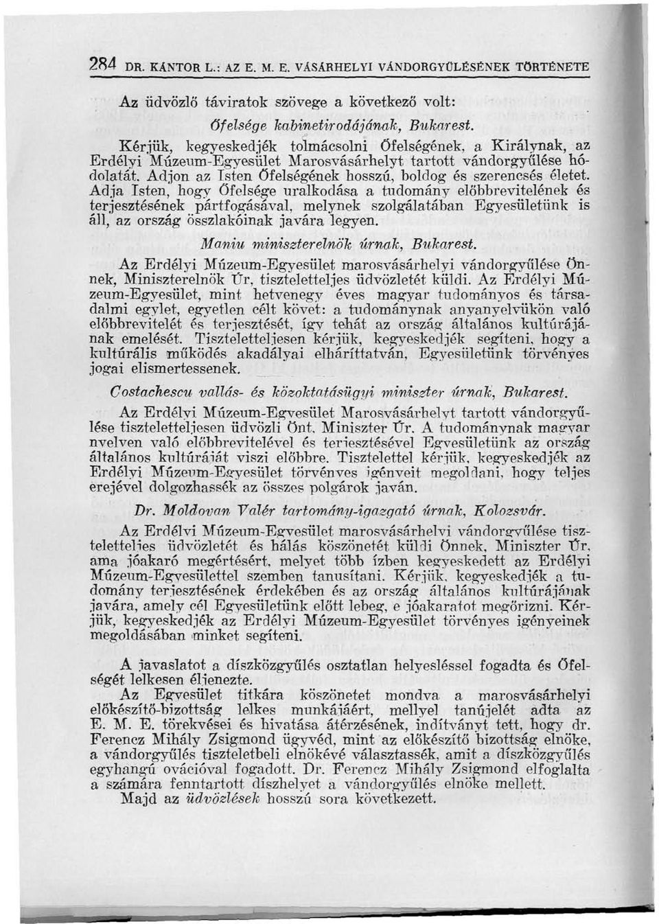 Adja Isten, hogy őfelsége uralkodása a tudomány előbbrevitelének és terjesztésének pártfogásával, melynek szolgálatában Egyesületünk is áll, az ország összlakóinak javára legyen.