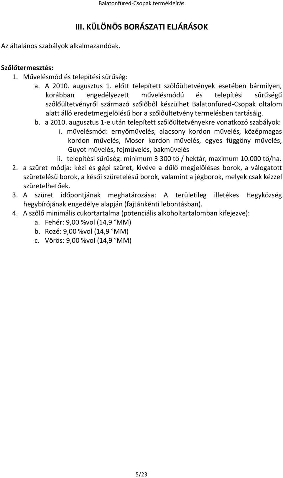 eredetmegjelölésű bor a szőlőültetvény termelésben tartásáig. b. a 2010. augusztus 1-e után telepített szőlőültetvényekre vonatkozó szabályok: i.