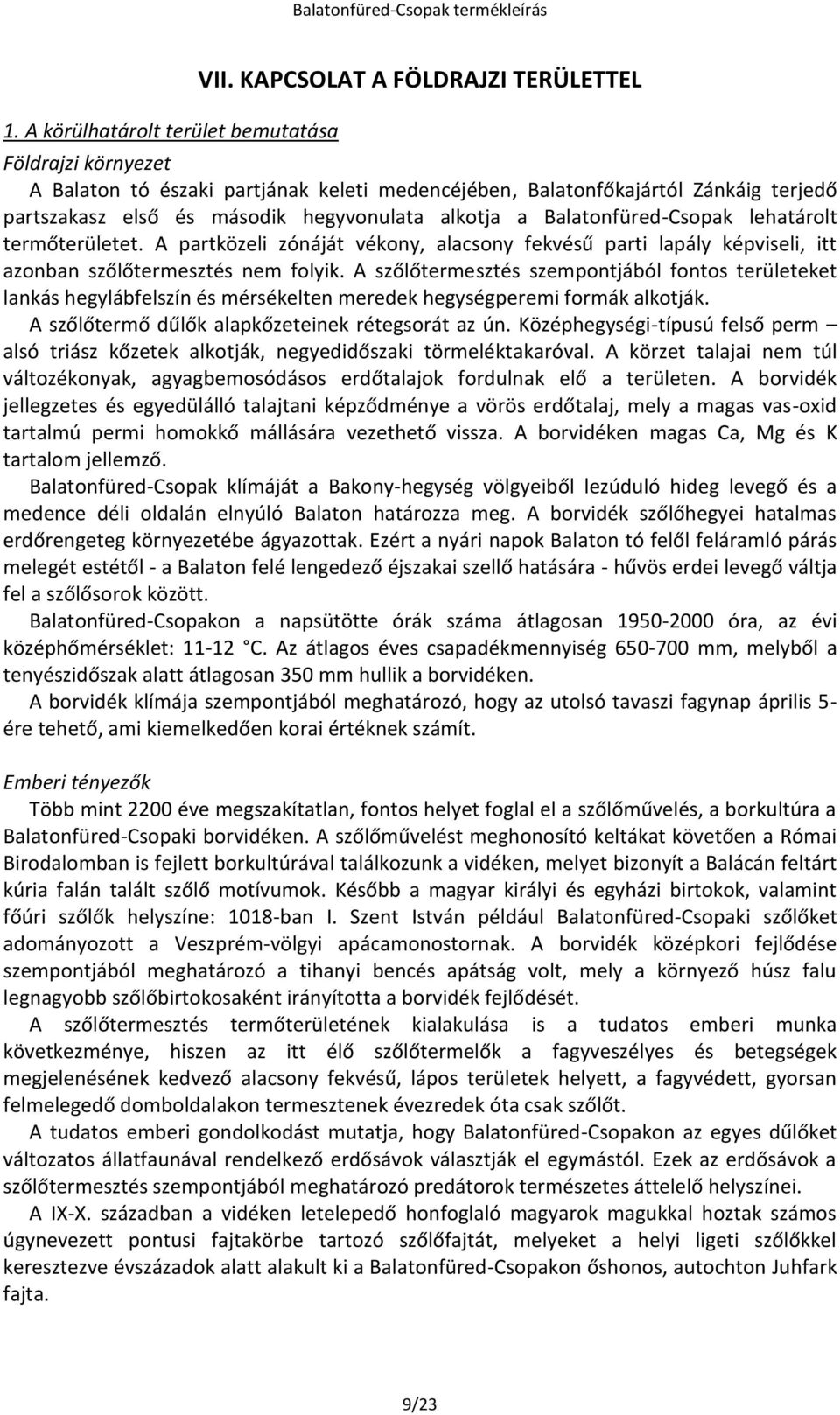 Balatonfüred-Csopak lehatárolt termőterületet. A partközeli zónáját vékony, alacsony fekvésű parti lapály képviseli, itt azonban szőlőtermesztés nem folyik.