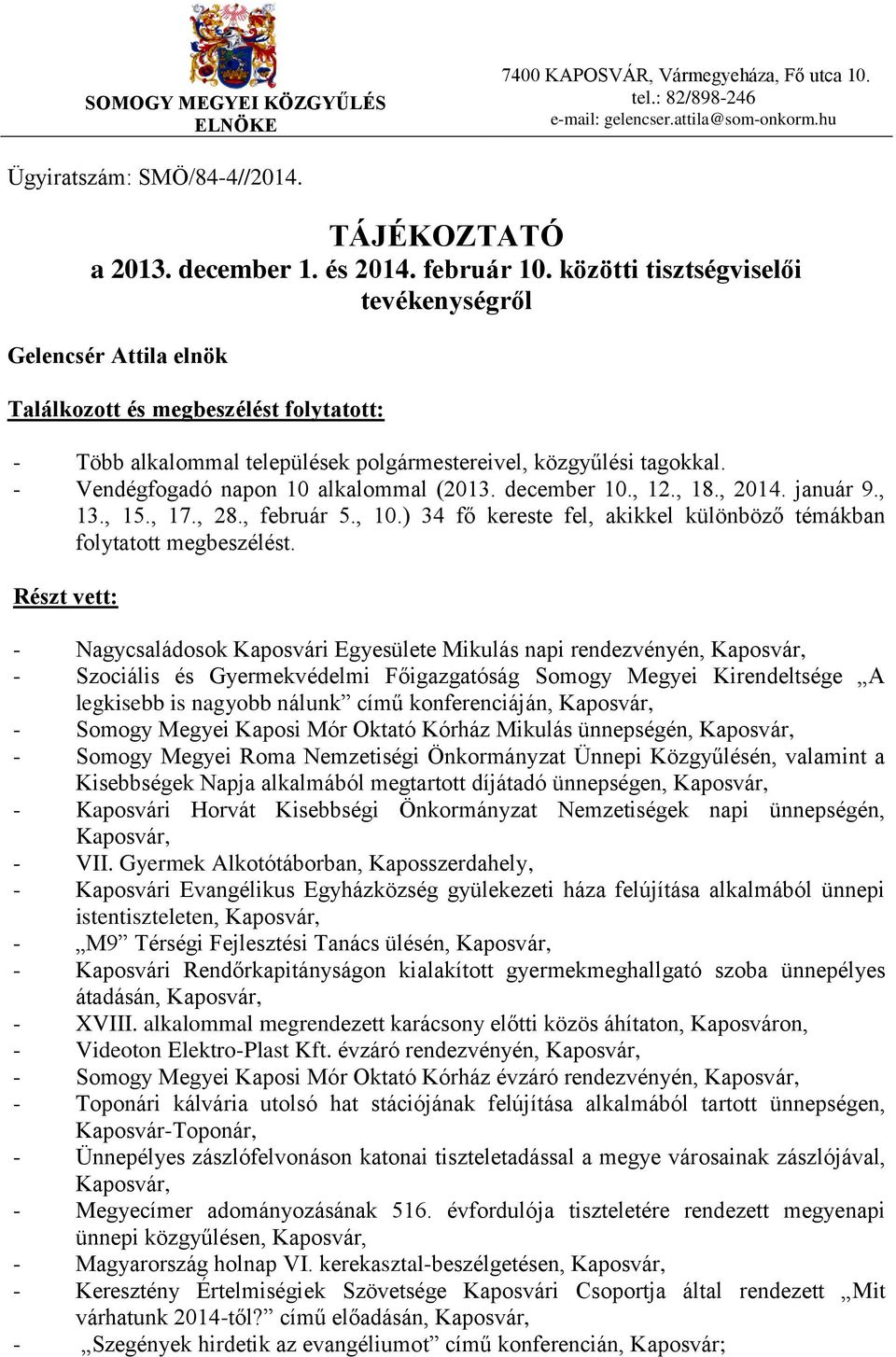 , 12., 18., 2014. január 9., 13., 15., 17., 28., február 5., 10.) 34 fő kereste fel, akikkel különböző témákban folytatott megbeszélést.