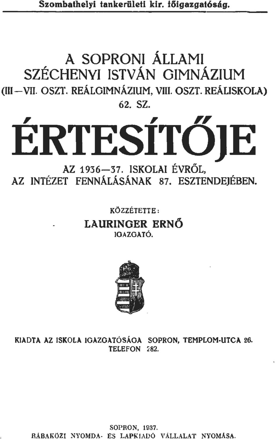 ISKOLAI ÉVRŐL, AZ INTÉZET FENNÁLÁSÁNAK 87. ESZTENDEJÉBEN. KÖZZÉTETTE: LAURINGER ERNŐ IGAZGATÓ.