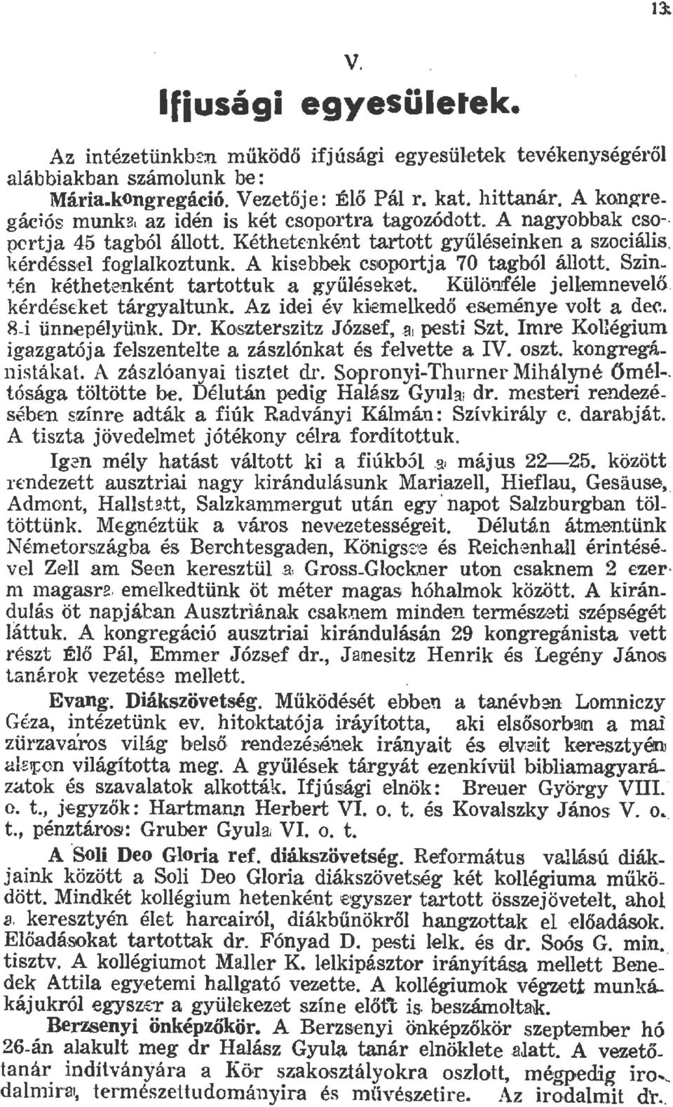 Szin ~én kéthete.ként tartottuk a gyűéseke-t. Küömfée jeemneveő. kérdés ket tárgyatunk. Az idei év demekedö eseménye vot a der.. 8-i ünnepéyünk. Dr. Kosz.terszitz J ózs.ef,.a pesti Szt.