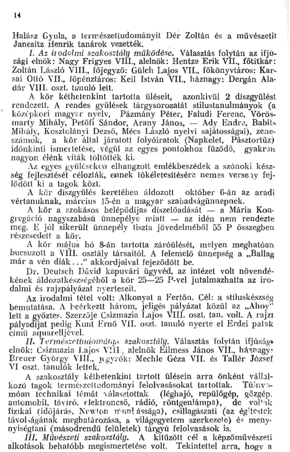A kör kéthetenkint tartotta üéseit, azonkivü 2 díszgyűést rendezett.