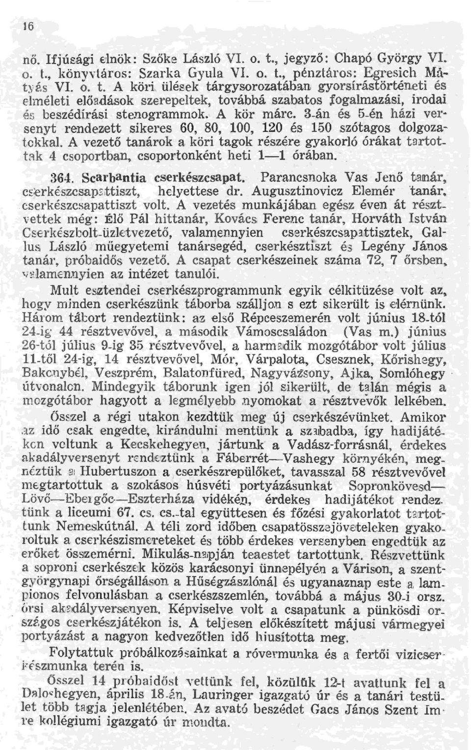 &zótagos dogozatokka. A vezető tanárok a köri tagok részére gyakoró órákat t artotütk 4 csoportban, csoportonként heti - órában. - 364. Scarbantia cserkészcsapat.
