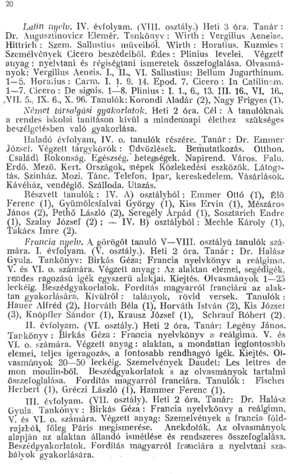 Saustius: Beun Jugurthinun ~ -5. Hora;jus: Carrn.. ~ 9. 4. Epod. 7. Cicero: Ln Catiin.3n. -7. Cicero : De signis. -8. Pinius : I.., 6., 3. I. 6., VI, 6. ~ c-vii. 5.! IX. 6., X. 96.