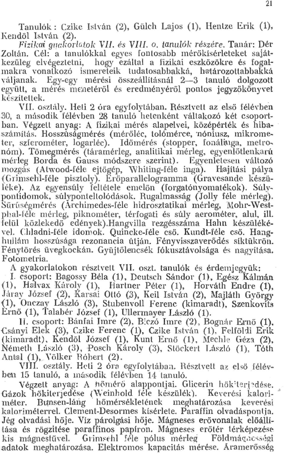 Egy-egy ITiérési összeáításná 2-3 tanuó dogozott együtt, a mérés In e:netérő és eredményérő pontos jegyzőkönyvet k é zitettek. V f. oszt:uy. Hei 2 óra egyfoytában. Résztvett az eső fééyben 30, a n.