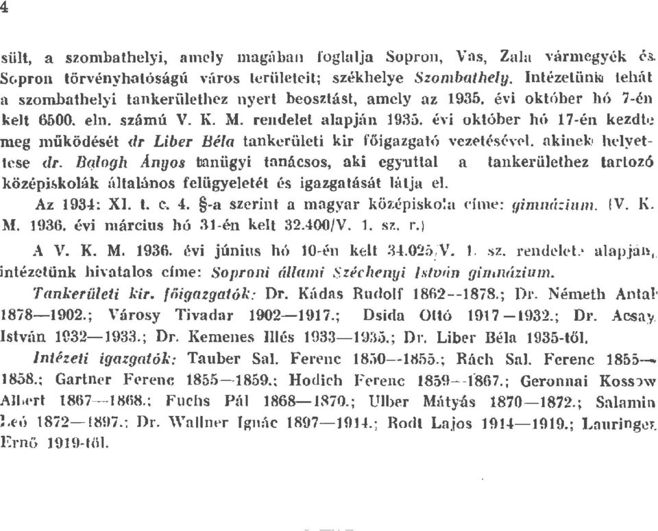 ! meg működését dr Liber Béa tankerüeti kir főigazgató vezetéséve, akinek! heyet tese dr. Baogh Anyos tanügyi tanácsos, aki egyutta a tankerüethez tartozó.