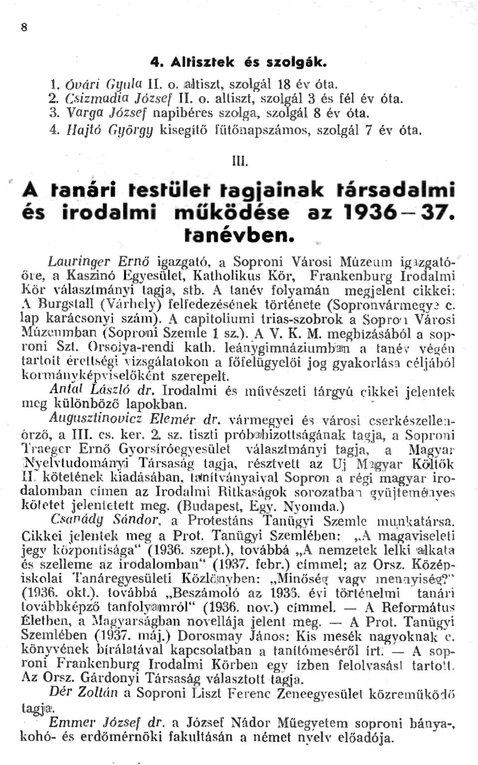 r, Fra:nkenburg Irodami Kör váaszimányi tagja, stb. A anév foyamán megjeent cikkei:.\ Burg~ta (Várhey) fefedezésének története (Sopronvármegy ~ c. ap karácsonyi szám).