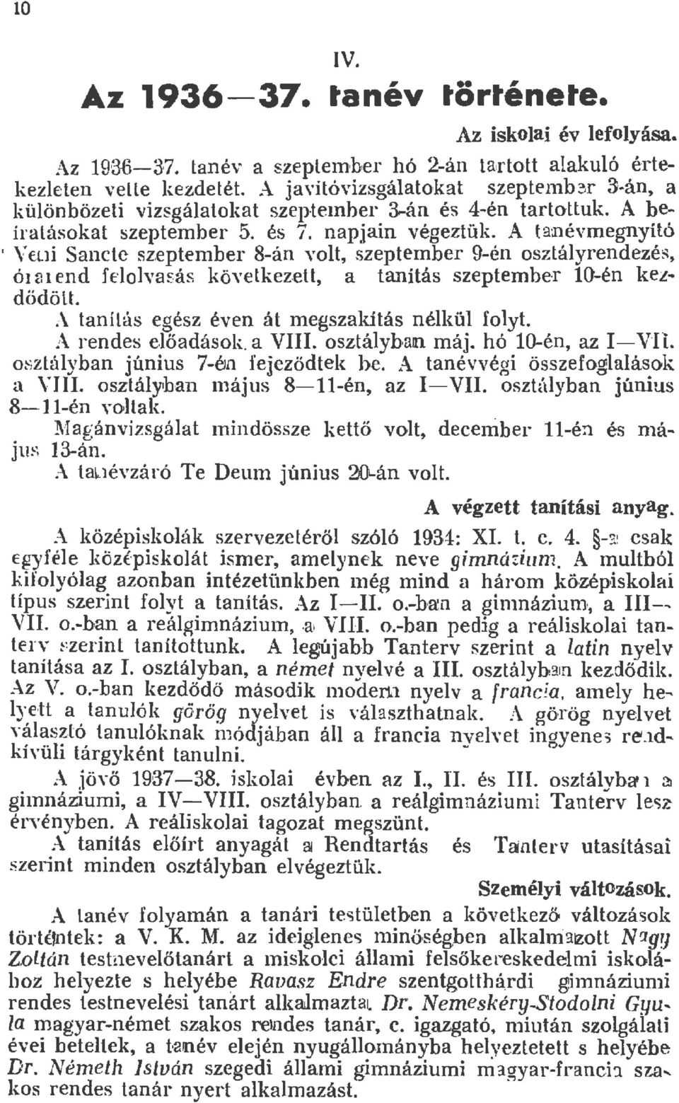 . V E-L i Sancte szeptember 8-án vot, szeptember 9-én osztáyrendezés, órai end feova~. ás következe t, a tanítás szeptembe-r 0--én kezdődött. :\ tanítás egész éven át megszakítás nékü foyt.