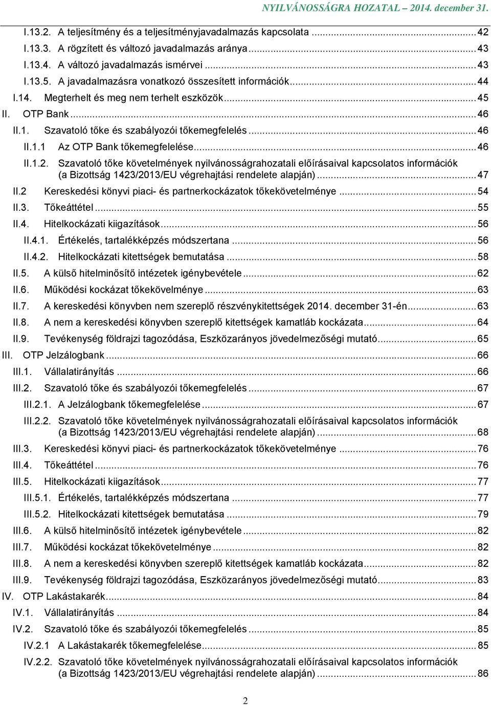 .. 46 II.1.2. Szavatoló tőke követelmények nyilvánosságrahozatali előírásaival kapcsolatos információk (a Bizottság 1423/2013/EU végrehajtási rendelete alapján)... 47 II.