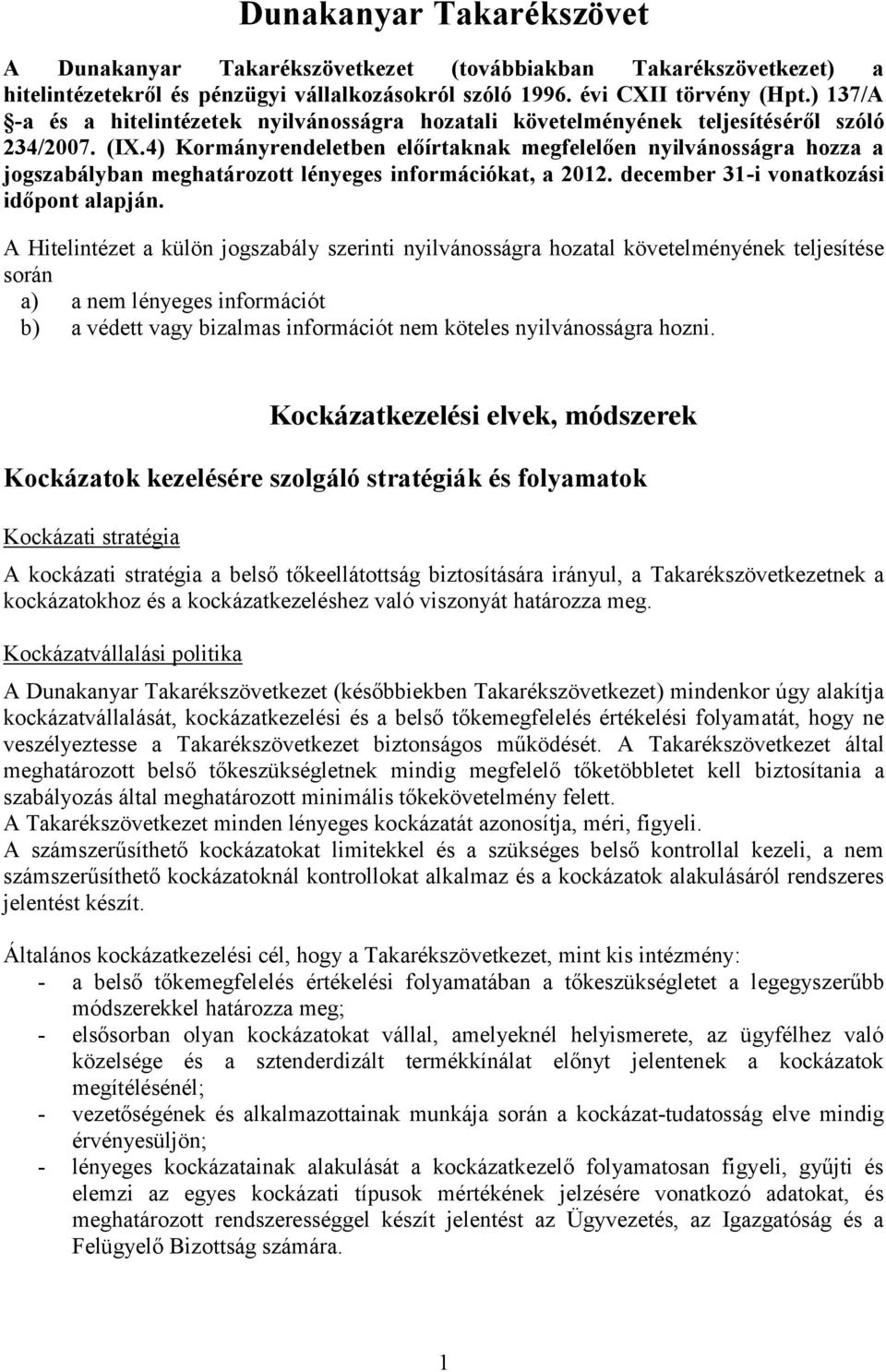 4) Kormányrendeletben előírtaknak megfelelően nyilvánosságra hozza a jogszabályban meghatározott lényeges információkat, a 2012. december 31-i vonatkozási időpont alapján.