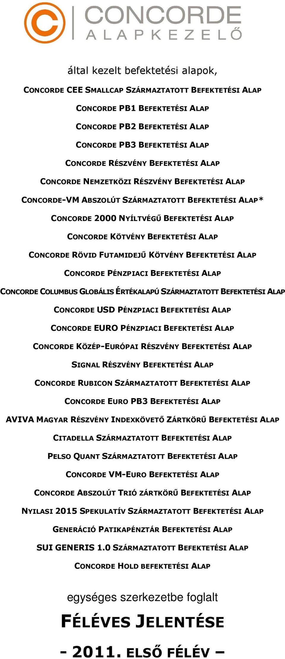 RÖVID FUTAMIDEJŰ KÖTVÉNY BEFEKTETÉSI ALAP CONCORDE PÉNZPIACI BEFEKTETÉSI ALAP CONCORDE COLUMBUS GLOBÁLIS ÉRTÉKALAPÚ SZÁRMAZTATOTT BEFEKTETÉSI ALAP CONCORDE USD PÉNZPIACI BEFEKTETÉSI ALAP CONCORDE