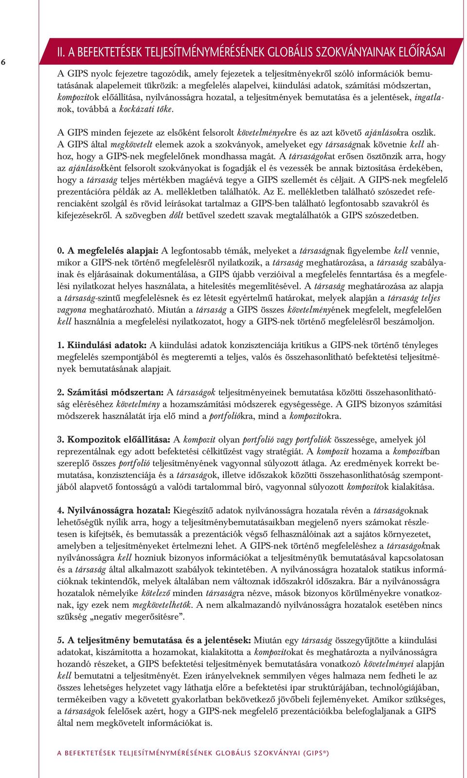 A GIPS minden fejezete az elsôként felsorolt követelményekre és az azt követô ajánlásokra oszlik.