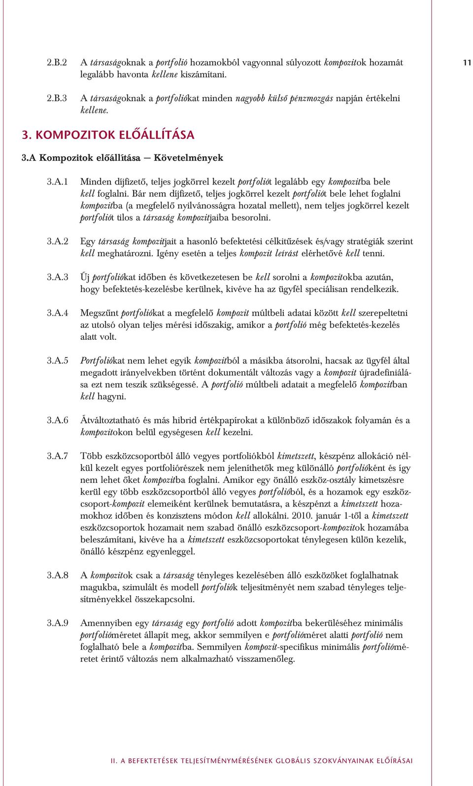 A.8 3.A.9 Minden díjfizetô, teljes jogkörrel kezelt portfoliót legalább egy kompozitba bele kell foglalni.