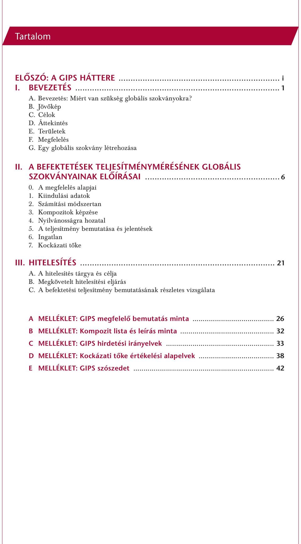 Kompozitok képzése 4. Nyilvánosságra hozatal 5. A teljesítmény bemutatása és jelentések 6. Ingatlan 7. Kockázati tôke III. HITELESÍTÉS... 21 A. A hitelesítés tárgya és célja B.