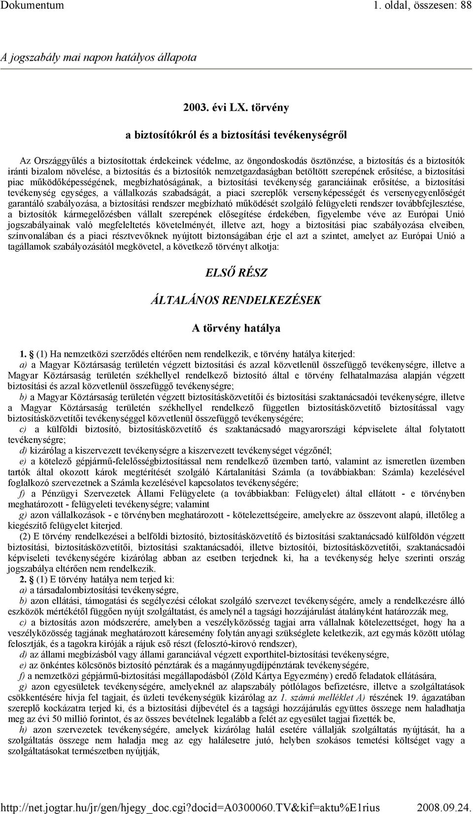 biztosítás és a biztosítók nemzetgazdaságban betöltött szerepének erısítése, a biztosítási piac mőködıképességének, megbízhatóságának, a biztosítási tevékenység garanciáinak erısítése, a biztosítási