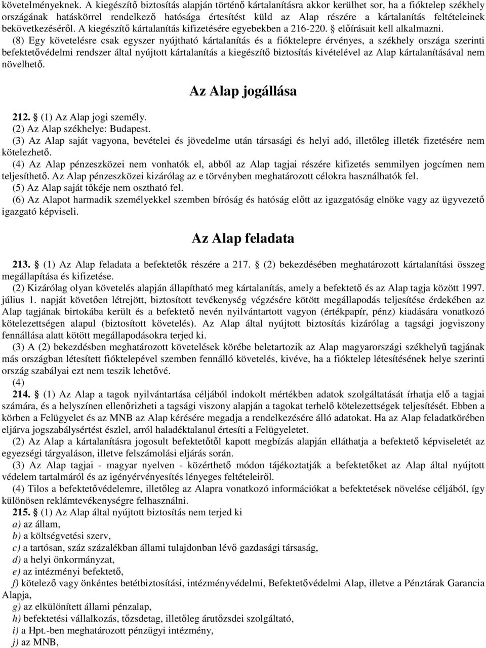 feltételeinek bekövetkezésérıl. A kiegészítı kártalanítás kifizetésére egyebekben a 216-220. elıírásait kell alkalmazni.