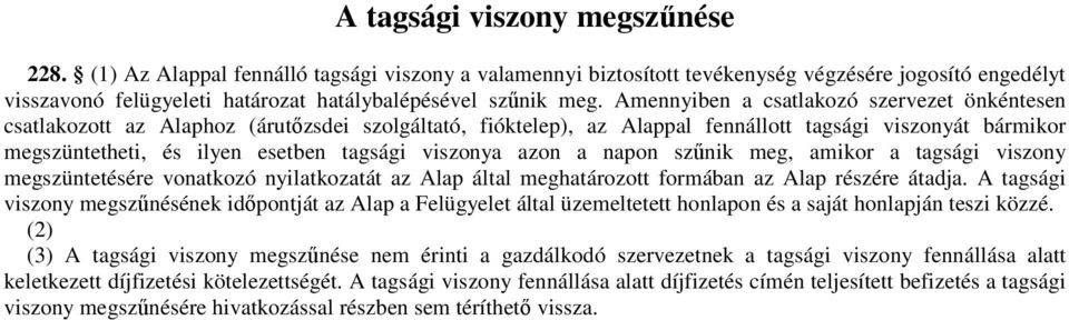 Amennyiben a csatlakozó szervezet önkéntesen csatlakozott az Alaphoz (árutızsdei szolgáltató, fióktelep), az Alappal fennállott tagsági viszonyát bármikor megszüntetheti, és ilyen esetben tagsági