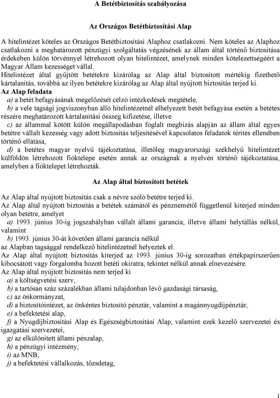 kötelezettségéért a Magyar Állam kezességet vállal.