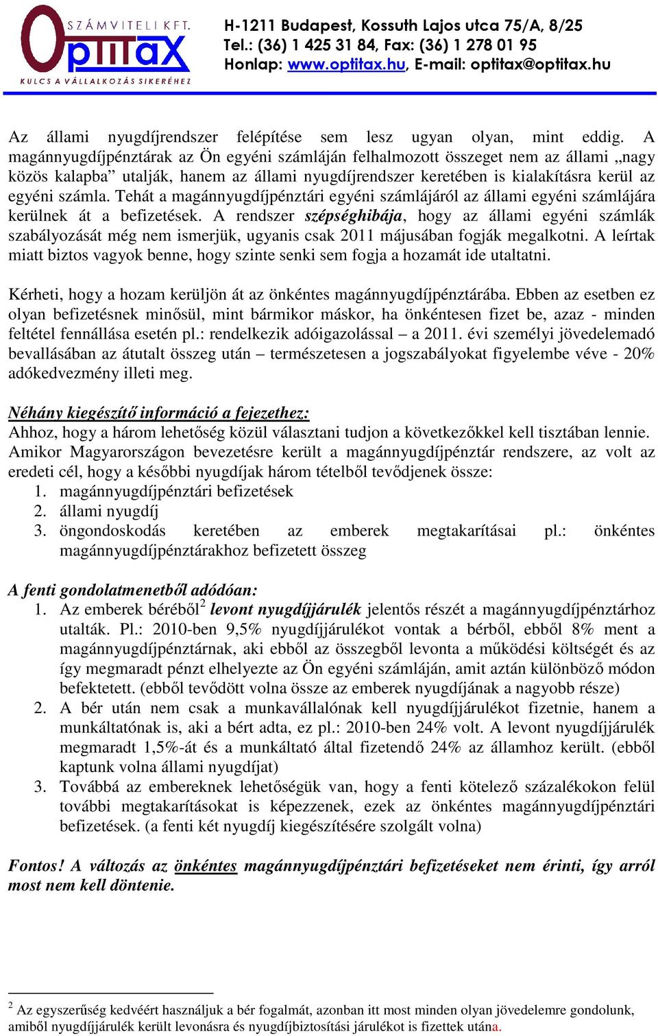 Tehát a magánnyugdíjpénztári egyéni számlájáról az állami egyéni számlájára kerülnek át a befizetések.