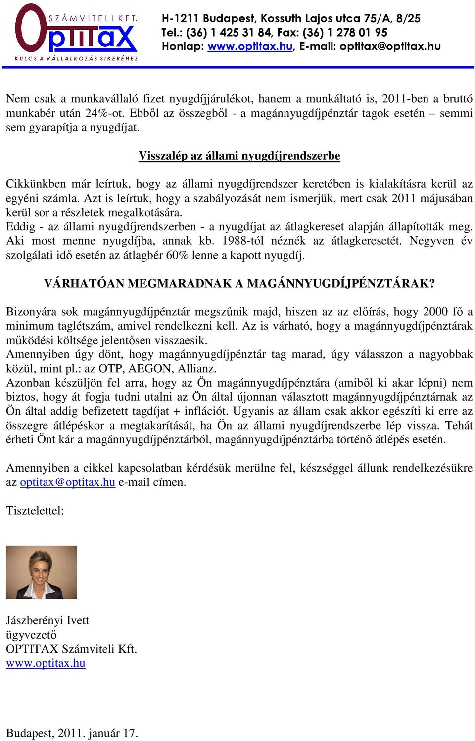 Azt is leírtuk, hogy a szabályozását nem ismerjük, mert csak 2011 májusában kerül sor a részletek megalkotására.