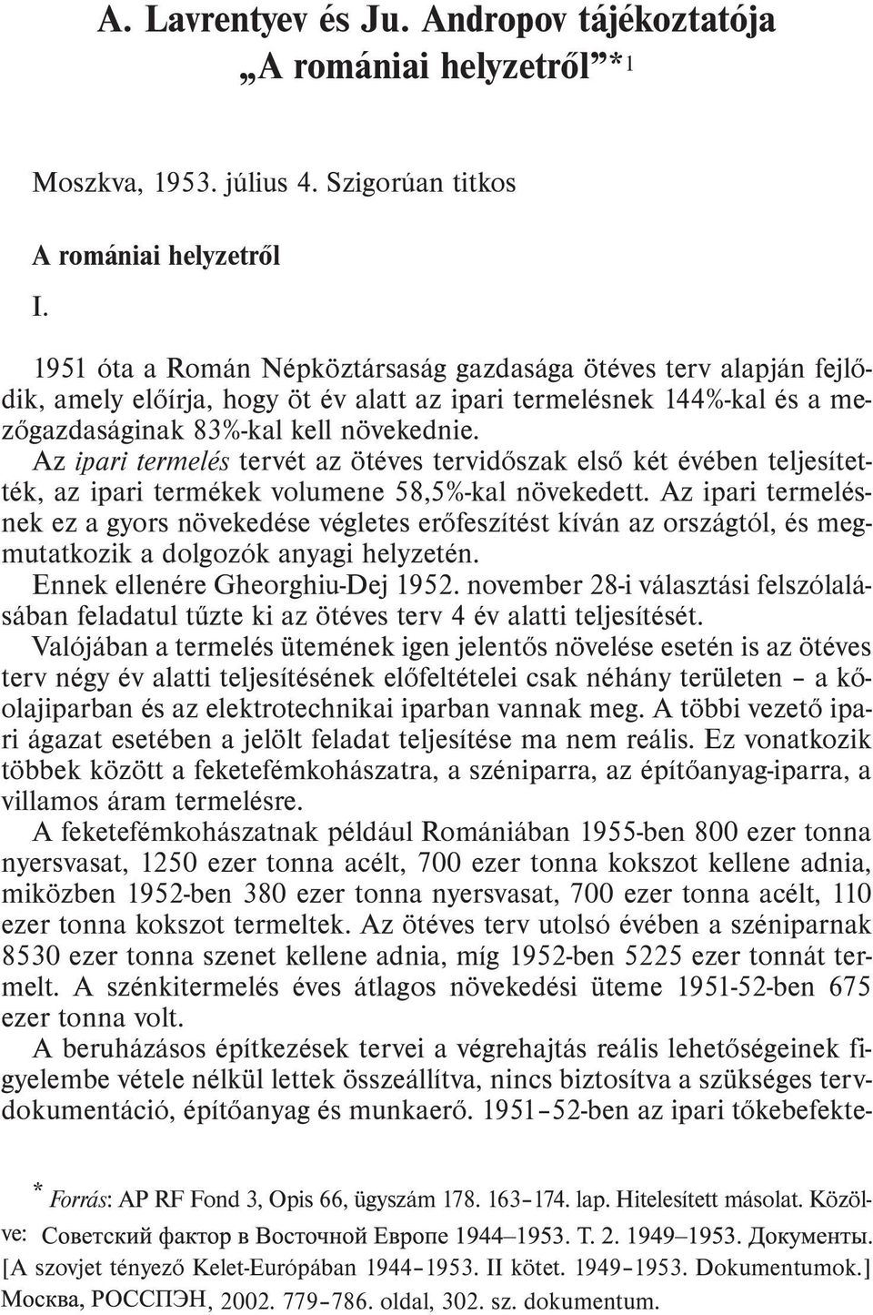 Az ipari termelés tervét az ötéves tervidõszak elsõ két évében teljesítették, az ipari termékek volumene 58,5%-kal növekedett.