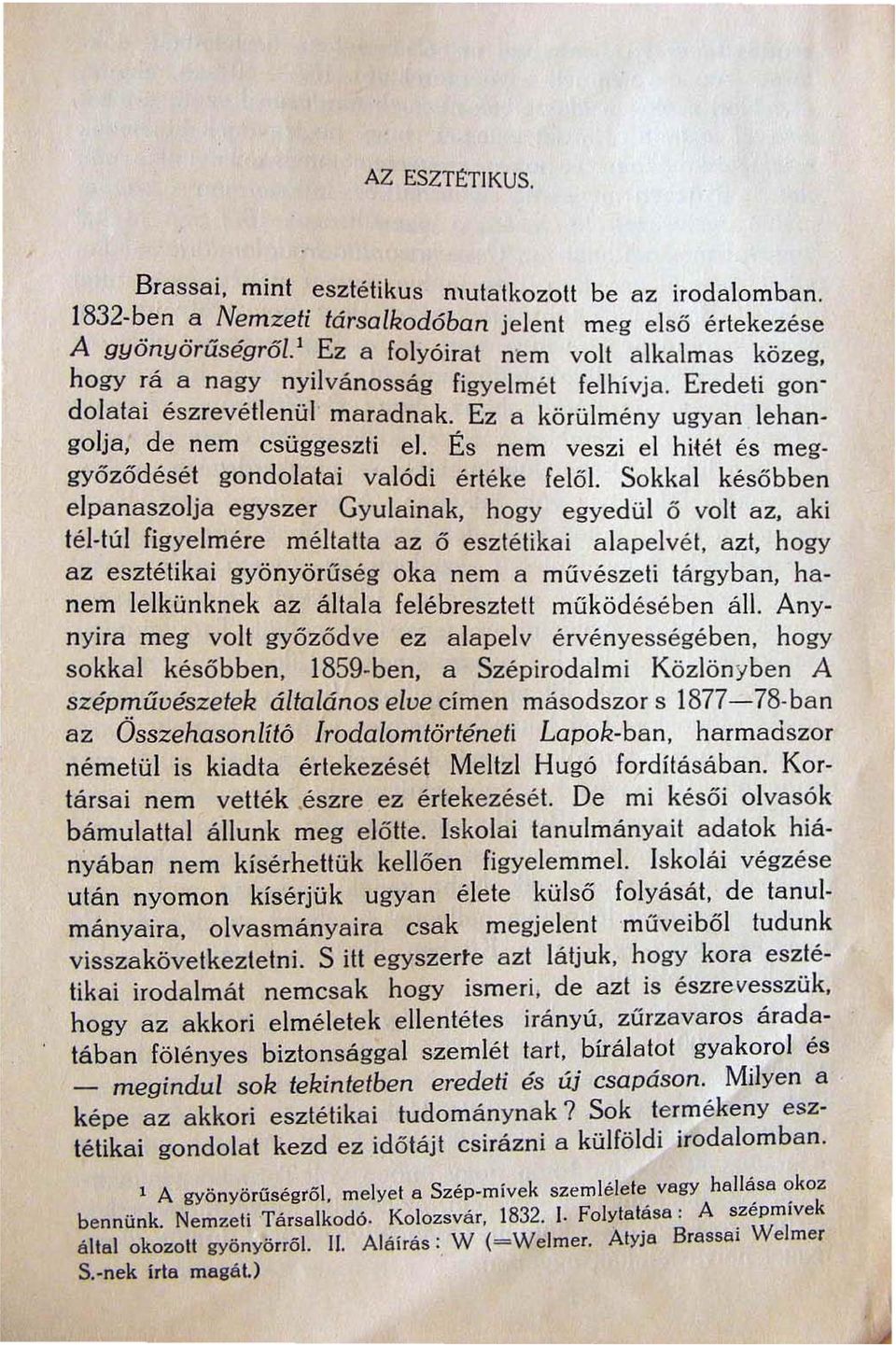 És nem veszi el hitét és meggyőződését gondolatai valódi értéke felől.
