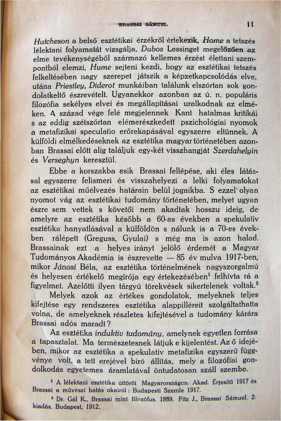 Ugyanekkor azonban az ú. n. populáris filozófia sekélyes elvei és megállapításri uralkodnak az elméken.