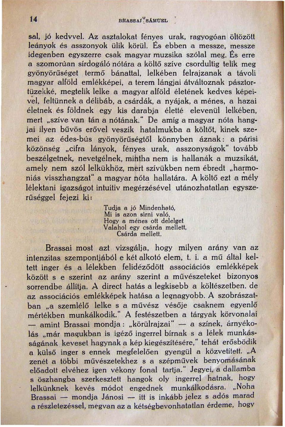 üzekké. megtelik lelke a magyar alföld életének kedves képeivel. - feltünnek a délibáb. a csárdák. a nyájak. a ménes. a hazai életnek és földnek egy kis darabja életté elevenül lelkében. mert.