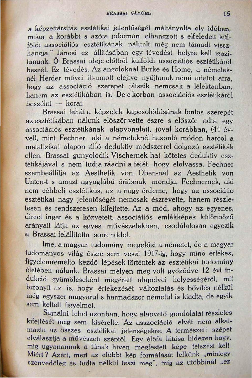 O Brassai ideje előttről külföldi associátiós esztétikáról beszé!. Ez tévedés. Az angoloknál Burke és Home. a németeknél Herder művei itt-amott e1ejtve nyújtanak némi adatot arra.