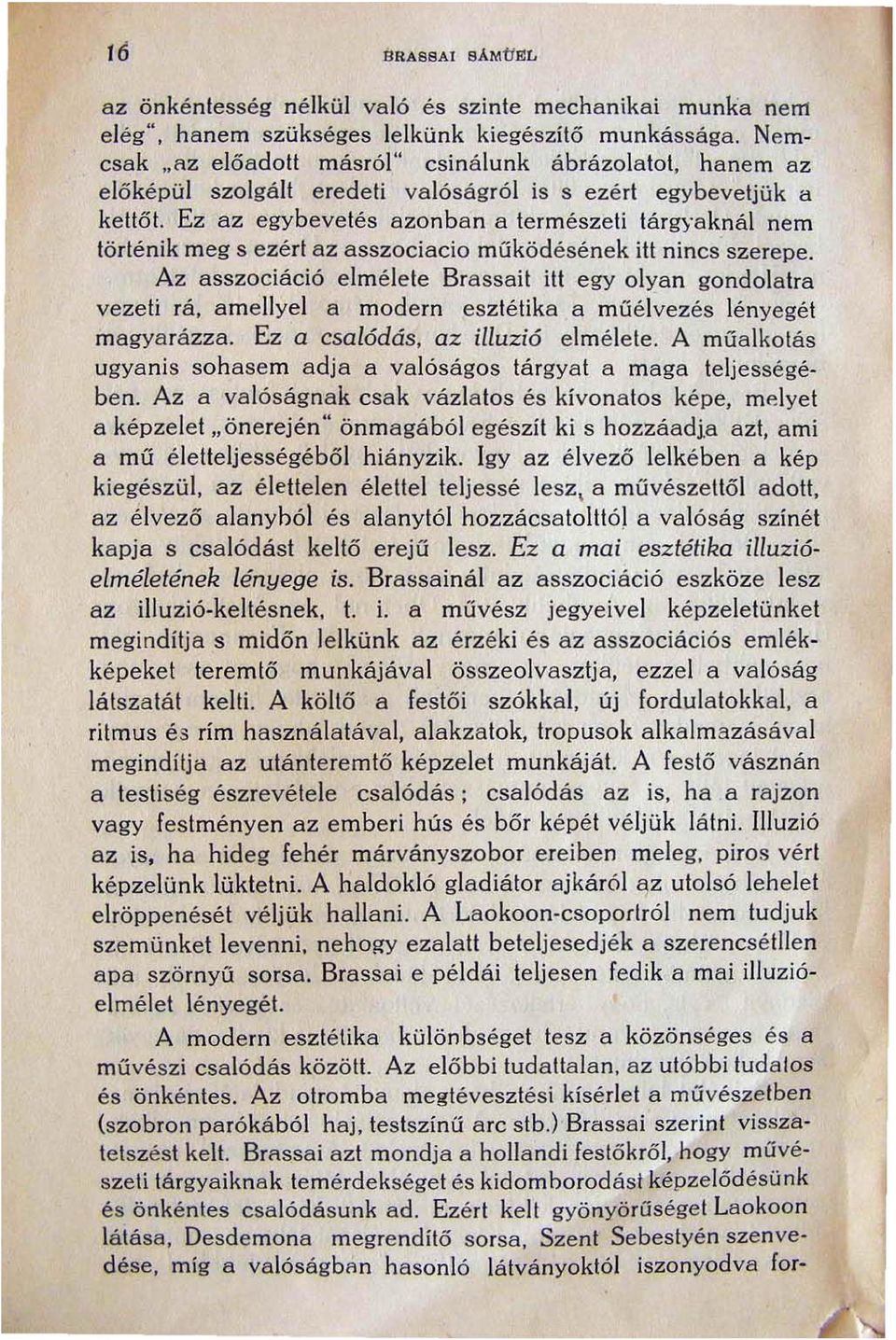 Ez az egybevetés azonban a természeti tárgyaknál nem történik meg s ezért az asszociacio működésének itt nincs szerepe.