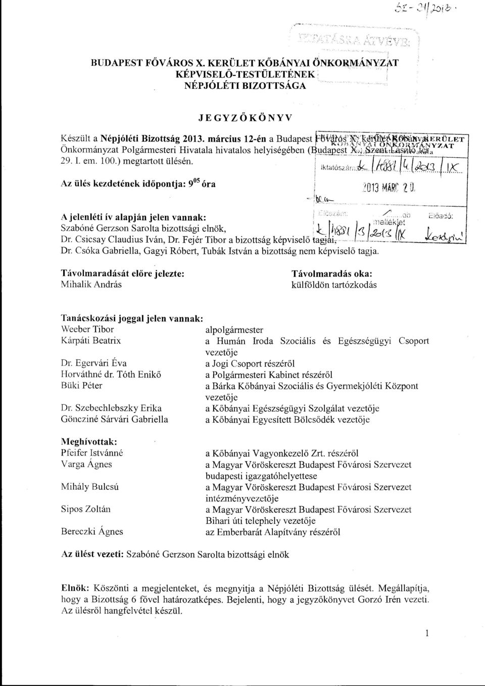 ' iktatós/úr..:k.-{.km~l1~--[~~--_,-_-.jk-...-...-l Az ülés kezdetének időpontja: 9 5 óra A jelenléti ív alapján jelen vannak:. ~, CiÖt:VJó: Szabóné Gerzson Sarolta bizottsági elnök, :.l_1l1~s'l r.