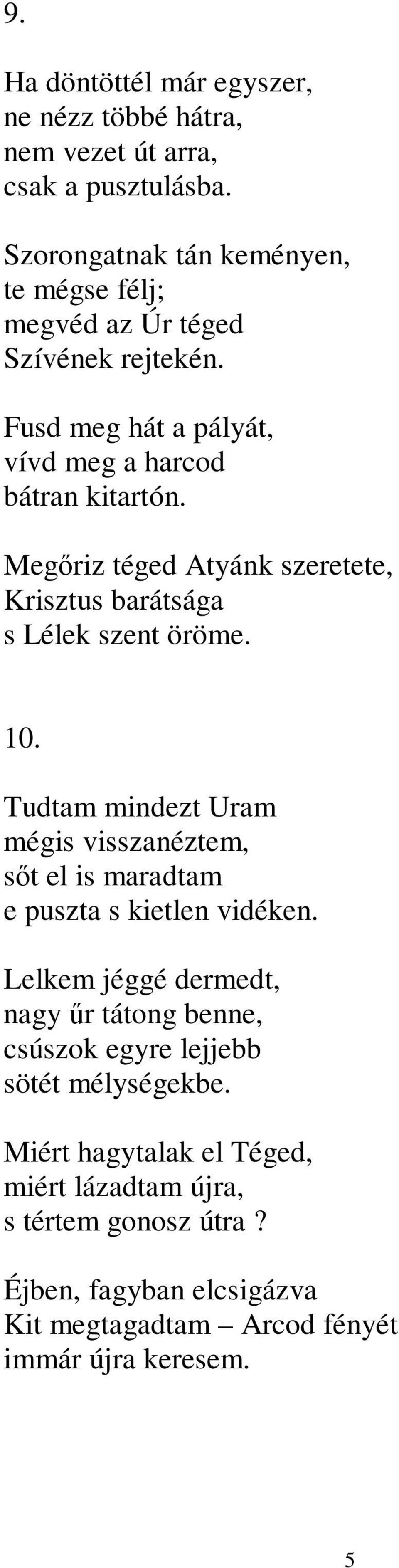 Megőriz téged Atyánk szeretete, Krisztus barátsága s Lélek szent öröme. 10.