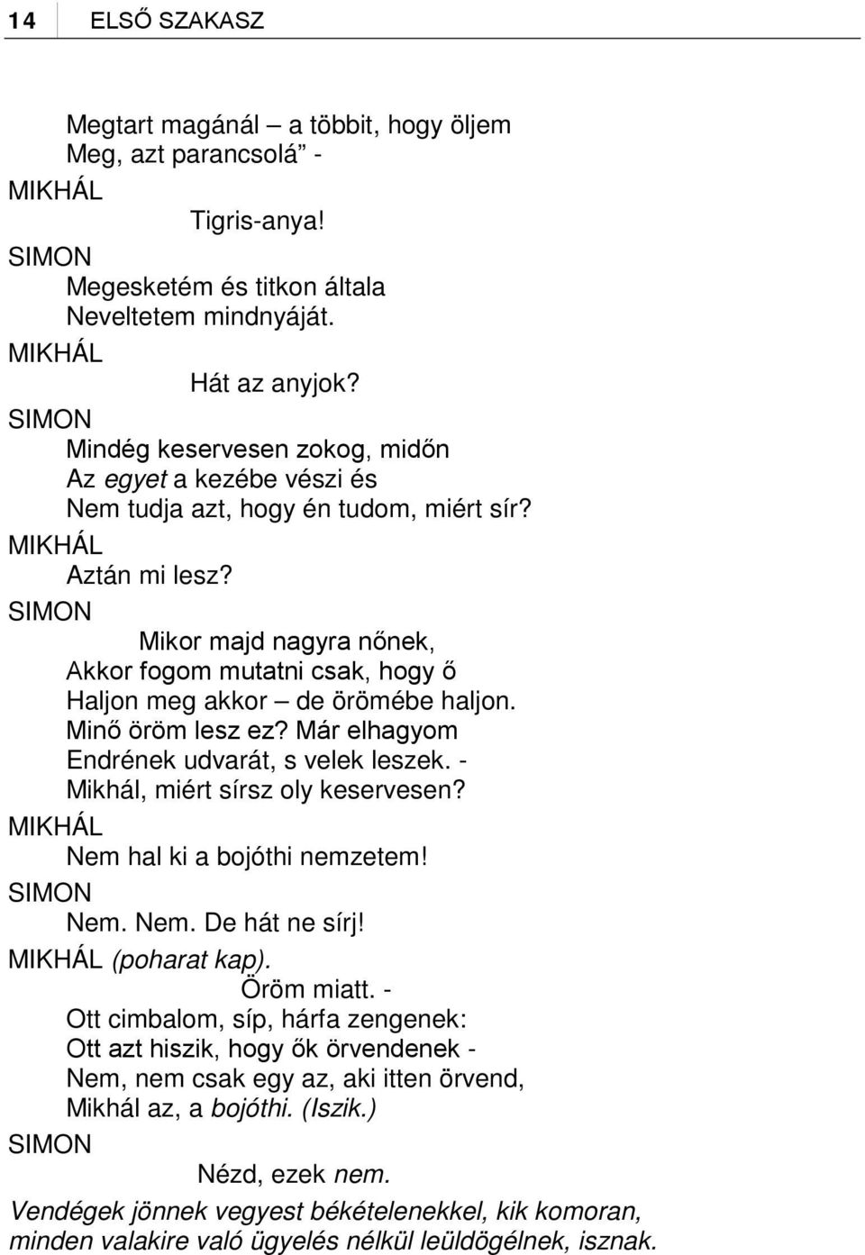 SIMON Mikor majd nagyra nőnek, Akkor fogom mutatni csak, hogy ő Haljon meg akkor de örömébe haljon. Minő öröm lesz ez? Már elhagyom Endrének udvarát, s velek leszek.