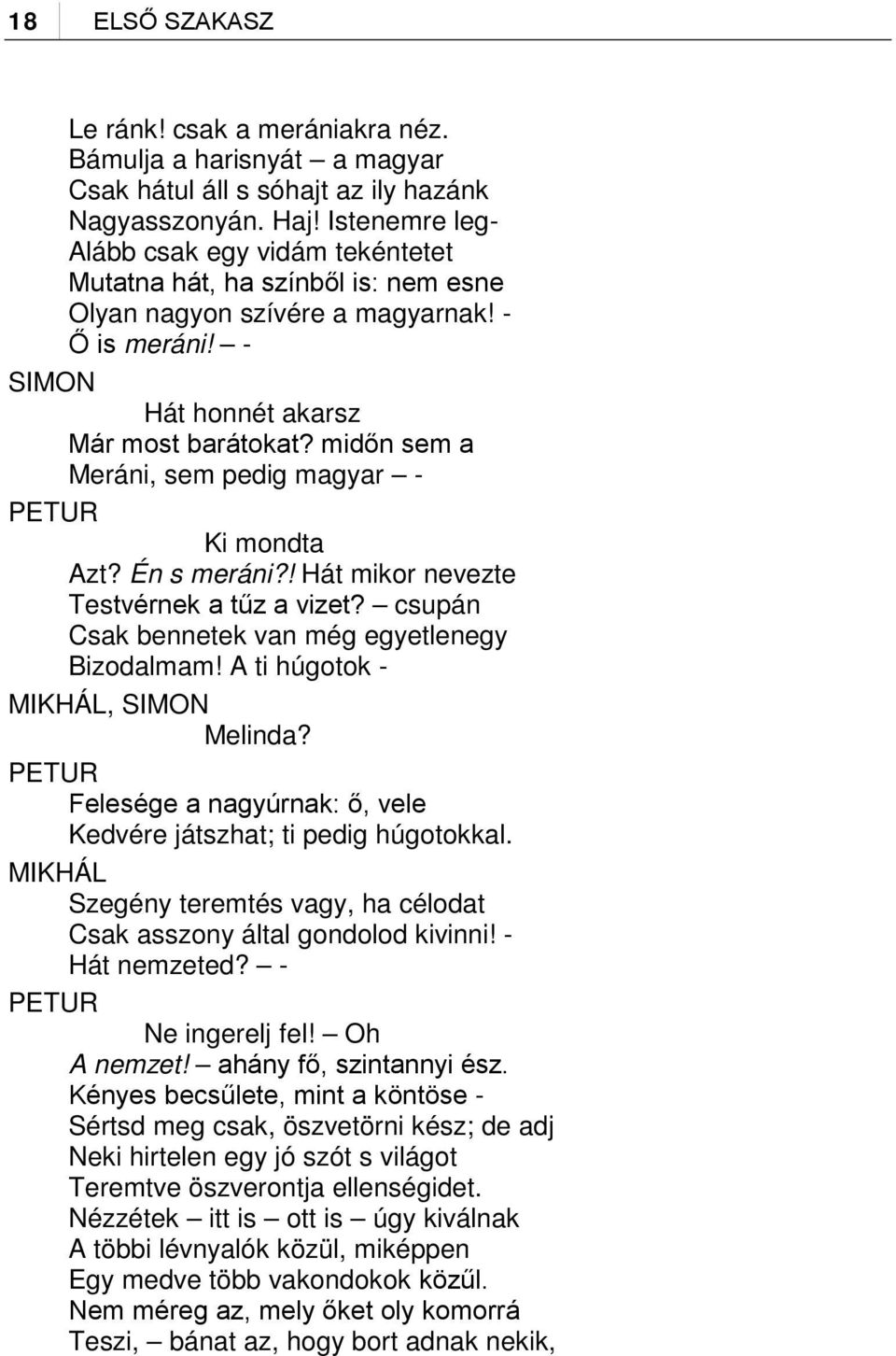 midőn sem a Meráni, sem pedig magyar - PETUR Ki mondta Azt? Én s meráni?! Hát mikor nevezte Testvérnek a tűz a vizet? csupán Csak bennetek van még egyetlenegy Bizodalmam!