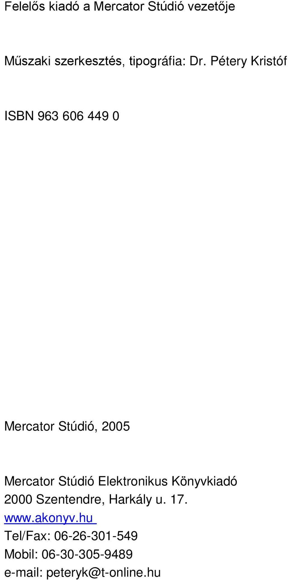 Pétery Kristóf ISBN 963 606 449 0 Mercator Stúdió, 2005 Mercator Stúdió