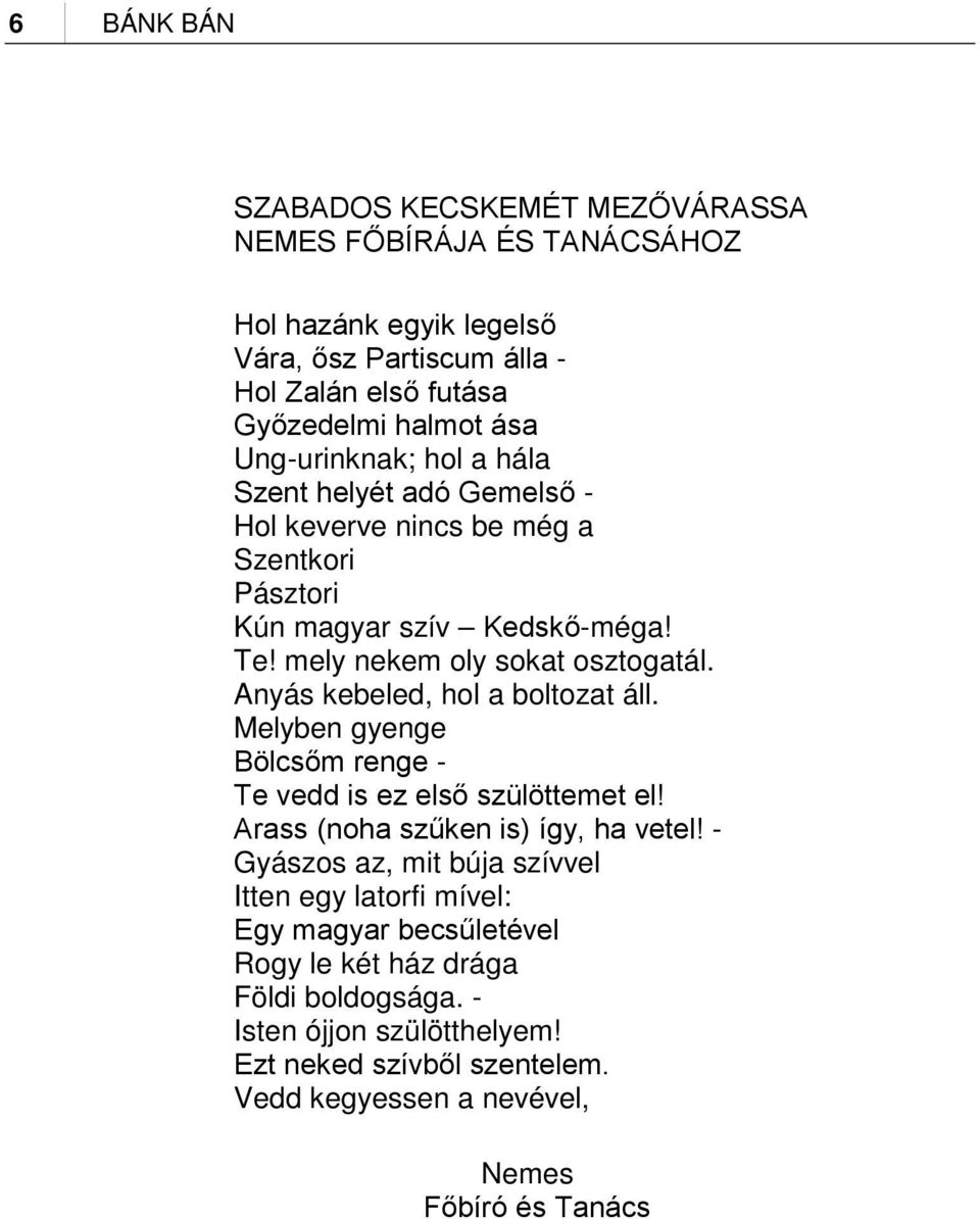 Anyás kebeled, hol a boltozat áll. Melyben gyenge Bölcsőm renge - Te vedd is ez első szülöttemet el! Arass (noha szűken is) így, ha vetel!