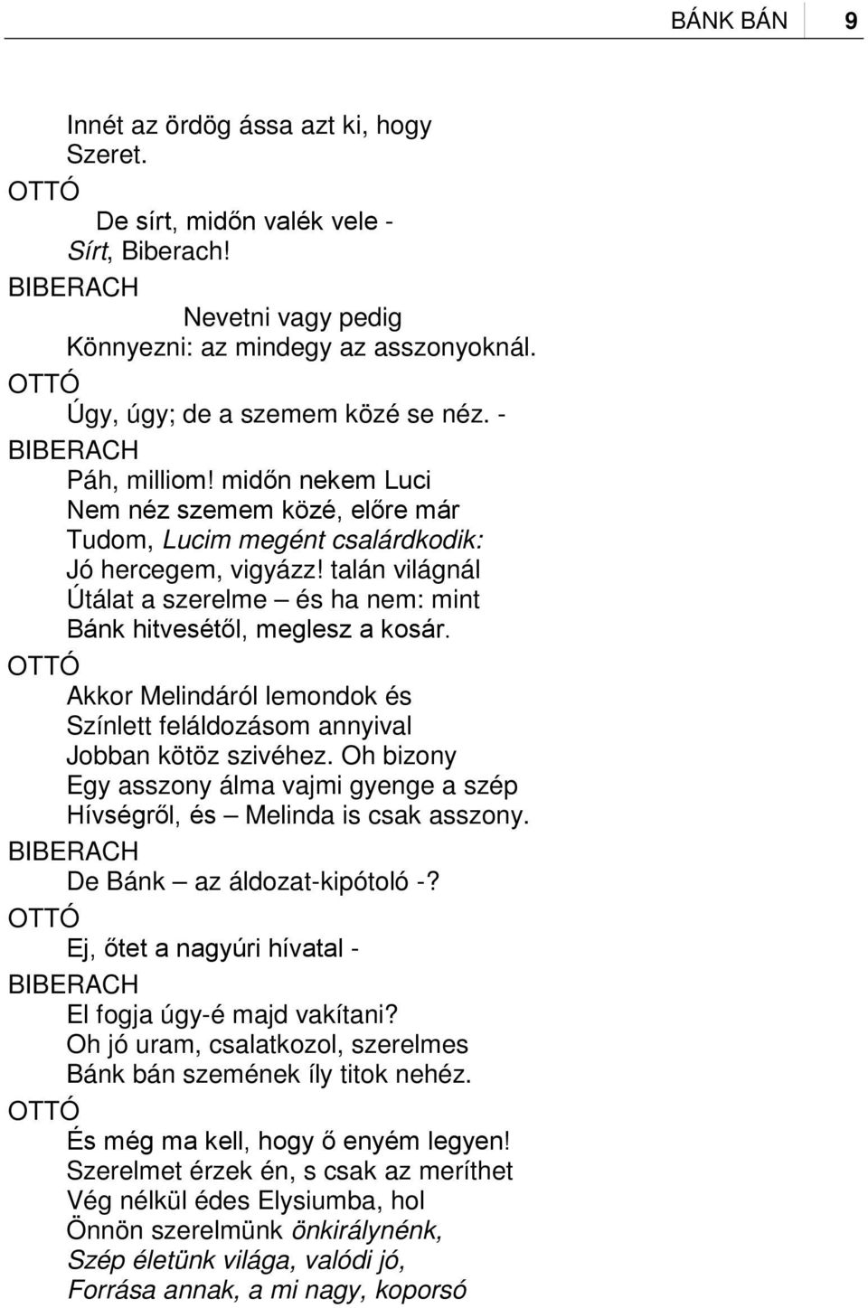 talán világnál Útálat a szerelme és ha nem: mint Bánk hitvesétől, meglesz a kosár. OTTÓ Akkor Melindáról lemondok és Színlett feláldozásom annyival Jobban kötöz szivéhez.