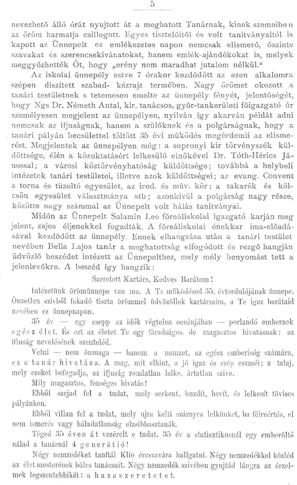 erény nem maradhat jutaom nékü. Az iskoai ünnepéy estve 7 órakor ke z dődött az ezen akaomra szépen diszített szabad- kézrajz termében. Nagy örömet okozott.